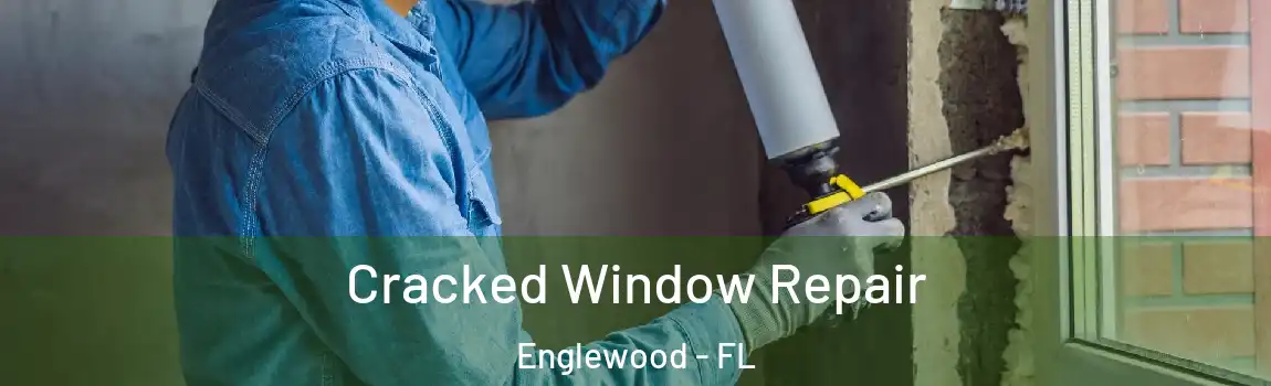 Cracked Window Repair Englewood - FL