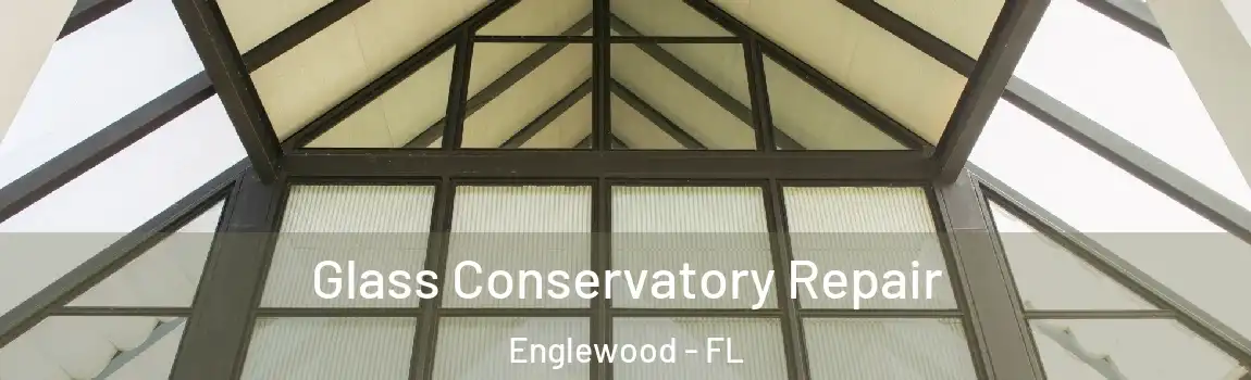 Glass Conservatory Repair Englewood - FL
