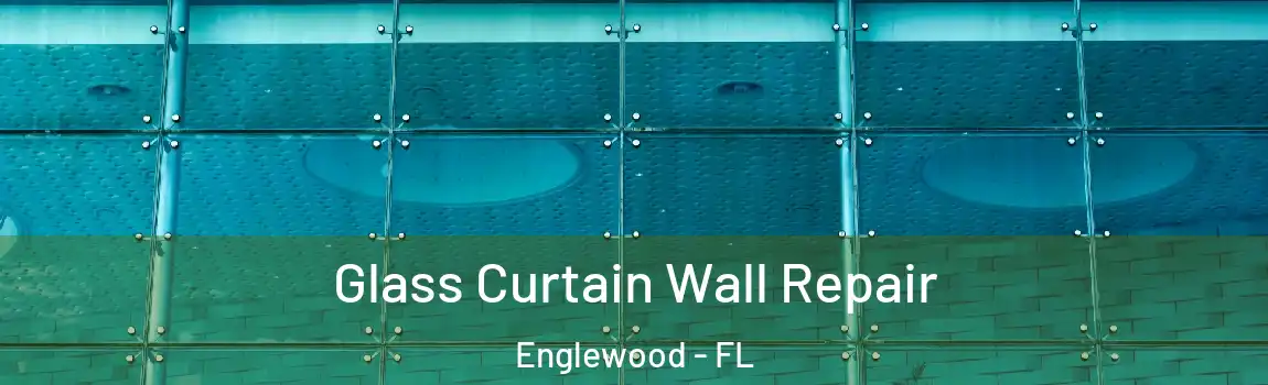 Glass Curtain Wall Repair Englewood - FL