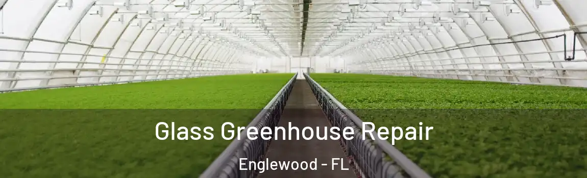 Glass Greenhouse Repair Englewood - FL